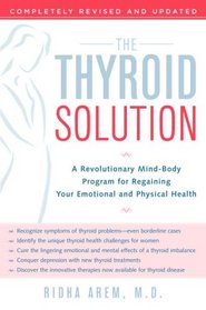 The Thyroid Solution: A Revolutionary Mind-Body Program for Regaining Your Emotional and Physical Health