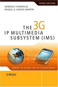 The 3G IP Multimedia Subsystem (IMS): Merging the Internet and the Cellular Worlds