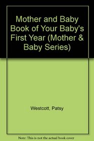 Mother and Baby Book of Your Baby's First Year (Mother & Baby Series)