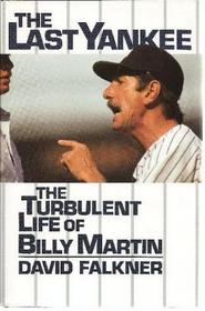 The LAST YANKEE: THE TURBULENT LIFE OF BILLY MARTIN