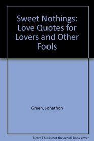 Sweet Nothings: Love Quotes for Lovers and Other Fools