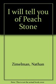 I will tell you of Peach Stone