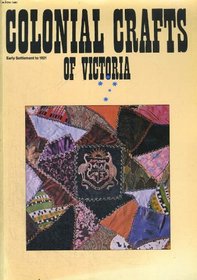 COLONIAL CRAFTS OF VICTORIA - Early Settlement to 1921 - Catalogue of an Exhibition at the National Gallery of Victoria - 4 November 1978 to 14 January 1979