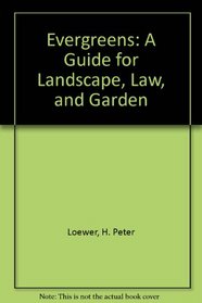 Evergreens: A Guide for Landscape, Lawn, and Garden