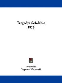 Tragedye Sofoklesa (1875) (Polish Edition)