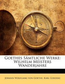 Goethes Smtliche Werke: Wilhelm Meisters Wanderjahre (German Edition)