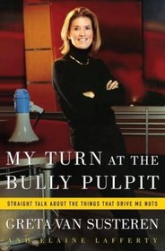 My Turn at the Bully Pulpit: Straight Talk About the Things That Drive Me Nuts