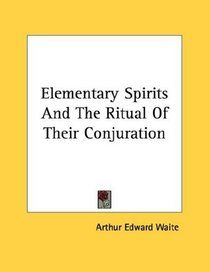 Elementary Spirits And The Ritual Of Their Conjuration