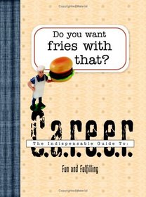 Do You Want Fries with That?: An Indispensable Guide to: Career
