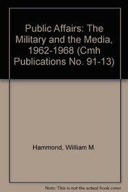 Public Affairs: The Military and the Media, 1962-1968 (Cmh Publications No. 91-13)