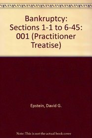 Bankruptcy: Sections 1-1 to 6-45 (Practitioner Treatise)
