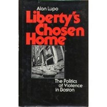 Liberty's chosen home: The politics of violence in Boston