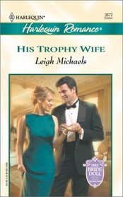 His Trophy Wife (To Have and To Hold) (Harlequin Romance, No 3672)