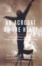 An Acrobat of the Heart : A Physical Approach to Acting Inspired by the Work of Jerzy Grotowski