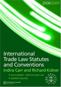 International Trade Law Statutes and Conventions 2008-2009 (Routledge-Cavendish Core Statutes Series)