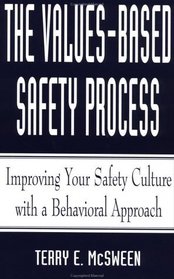 The Values-Based Safety Process : Improving Your Safety Culture with Behavior-Based Safety