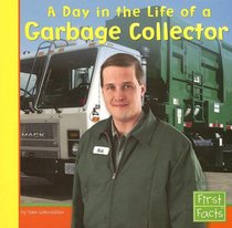A Day in the Life of a Garbage Collector (First Facts: Community Helpers at Work)