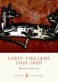 Early Firearms: 1300-1800 (Shire Library)