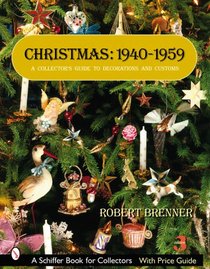 Christmas, 1940-1959: A Collector's Guide to Decorations and Customs (Schiffer Book for Collectors)