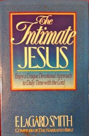 The Intimate Jesus: Come to Know Jesus Like You'Ve Never Known Him Before