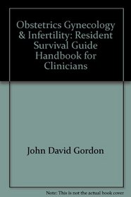 Obstetrics, Gynecology & Infertility: Resident Survival Guide Handbook for Clinicians