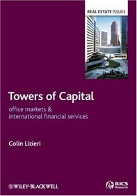 Towers of Capital: Office Markets & International Financial Services (Real Estate Issues)