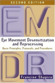 Eye Movement Desensitization and Reprocessing (EMDR), Second Edition: Basic Principles, Protocols, and Procedures