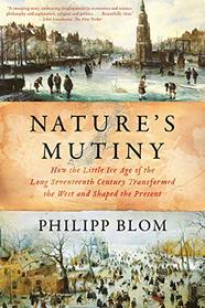 Nature's Mutiny: How the Little Ice Age of the Long Seventeenth Century Transformed the West and Shaped the Present