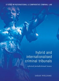 Hybrid and Internationalised Criminal Tribunals (Studies in International & Comparative Criminal Law)