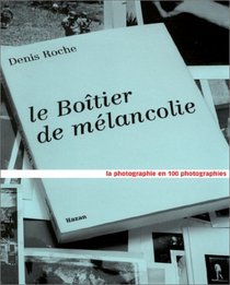 Le boitier de melancolie: La photographie en 100 photographies (French Edition)
