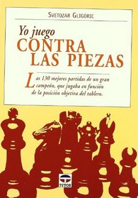 Yo juego contra las piezas/ I Play Against the Pieces (Spanish Edition)