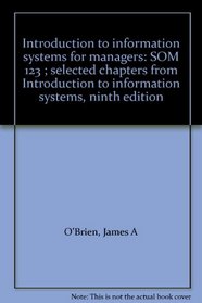 Introduction to information systems for managers: SOM 123 ; selected chapters from Introduction to information systems, ninth edition