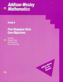 Free-Response Tests/Core Objectives -- Grade 8 (Addison-Wesley Mathematics)