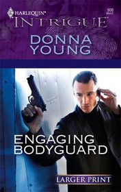 Engaging Bodyguard (Harlequin Intrigue, No 908) (Larger Print)