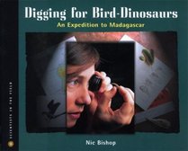 Digging for Bird Dinosaurs: An Expedition to Madagascar (Scientists in the Field Series)
