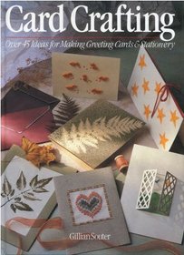 Card Crafting: Over 45 Ideas for Making Greeting Cards & Stationery