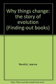 Why things change: the story of evolution (Finding-out books)