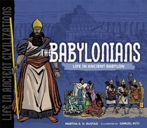 The Babylonians: Life in Ancient Babylon (Life in Ancient Civilizations)