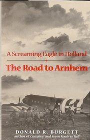 The Road to Arnhem : A Screaming Eagle in Holland