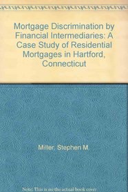 Mortgage Discrimination by Financial Intermediaries: A Case Study of Residential Mortgages in Hartford, Connecticut