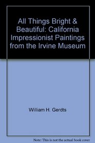 All Things Bright & Beautiful: California Impressionist Paintings from the Irvine Museum