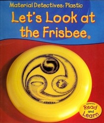 Plastic: Let's Look at the Frisbee (Material Detectives)