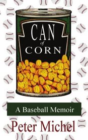 Can Of Corn: A Baseball Memoir