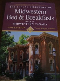 The Annual Directory of Midwestern Bed & Breakfasts 1999: The Midwest (Annual Directory of Mid-Western Bed and Breakfasts)