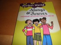 PERFECT WORLD: ALWAYS & FOREVER, FRIENDSHIP ACTIVITES FOR YOU AND ME