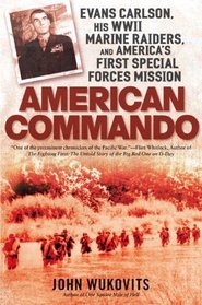 American Commando: Evans Carlson, His WW II Marine Raiders, and America's First Special Forces Mission