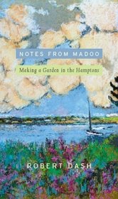 Notes from Madoo: Making a Garden in the Hamptons