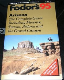 Arizona '95: The Complete Guide Including Phoenix, Tucson, Sedona and the Grand Canyon (Fodor's Travel Guides)