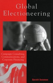 Global Electioneering: Campaign Consulting Communications & Corporate Financing (Critical Media Studies)