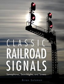 Classic Railroad Signals: Semaphores, Searchlights, and Towers
